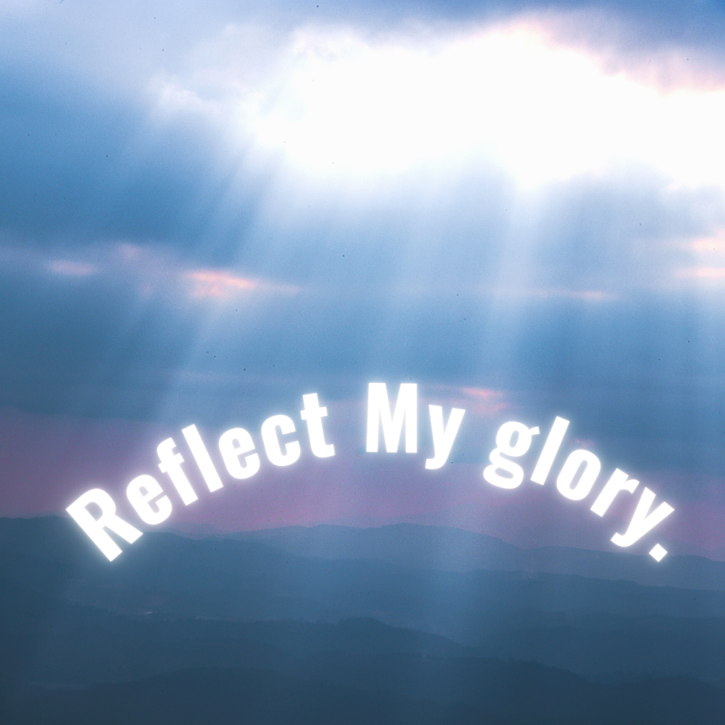 reflect my glory