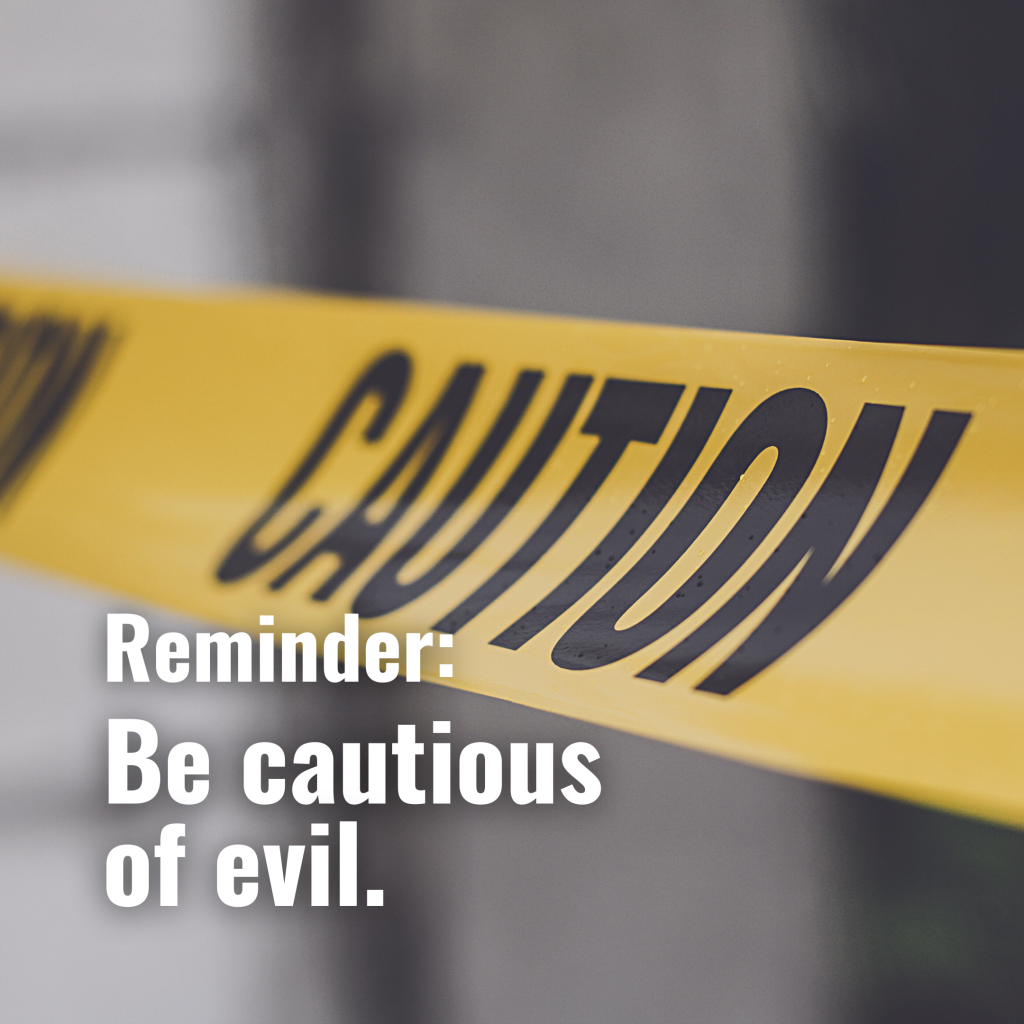 Be cautious of evil