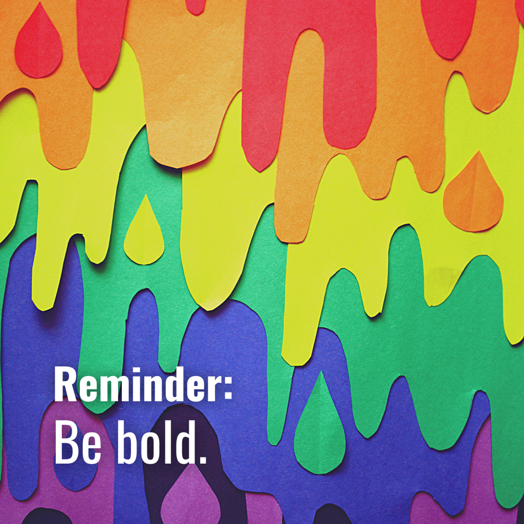 Be bold