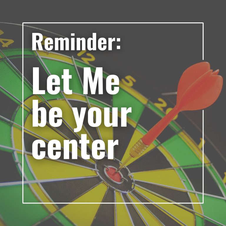 Let Me be your center