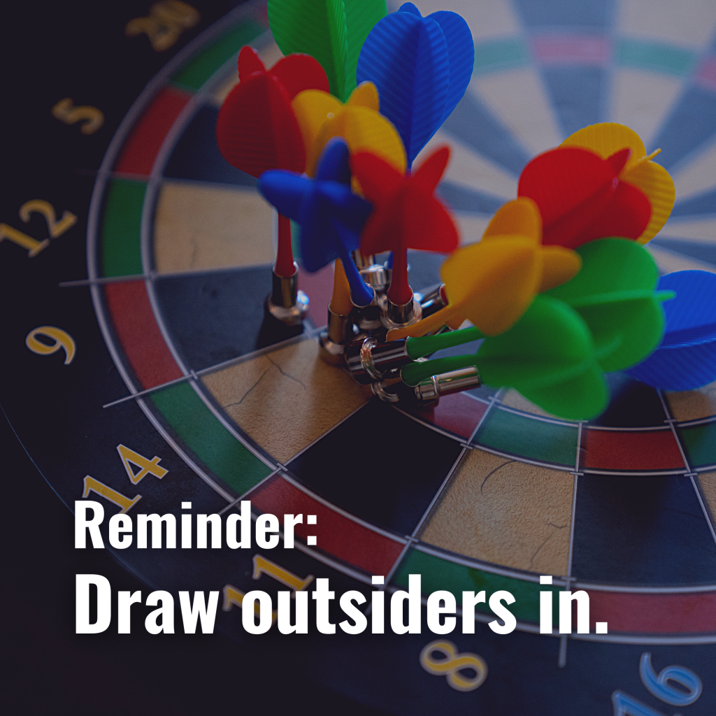 Draw outsiders in.