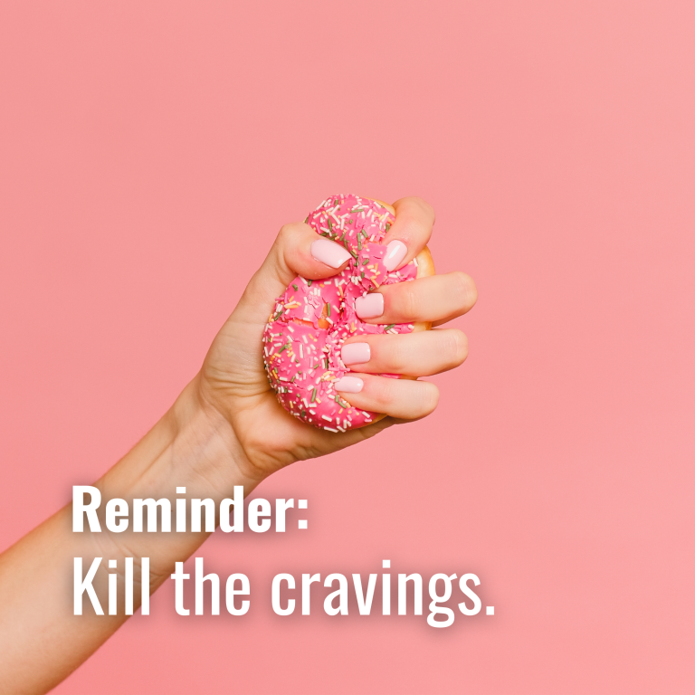 Kill the cravings.
