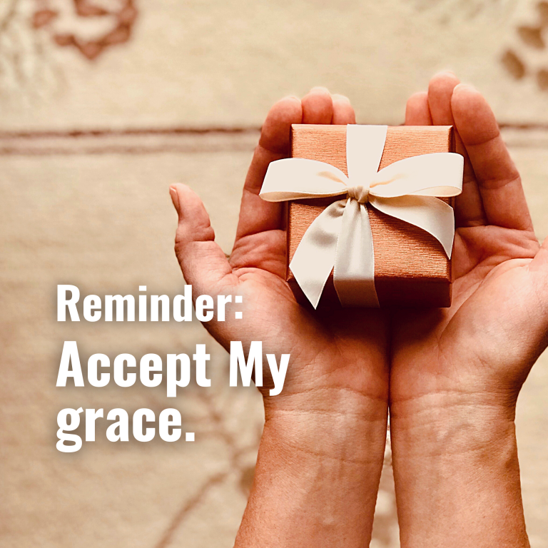 Accept My grace.