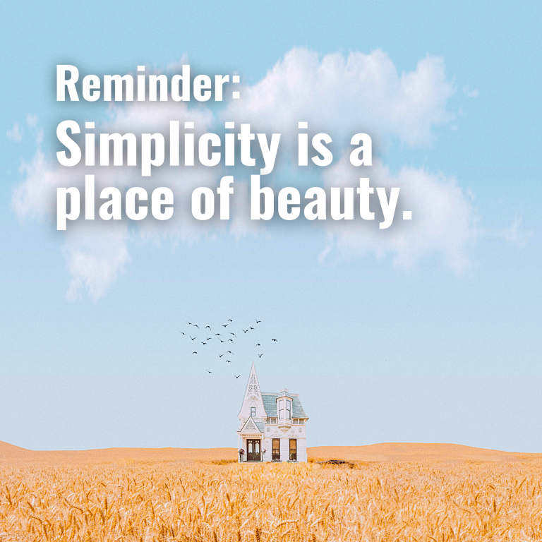 Simplicity is a place of beauty.