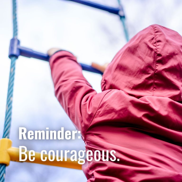 Be courageous.
