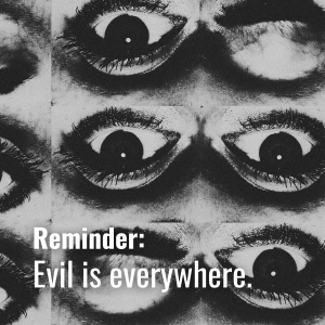 Evil is everywhere
