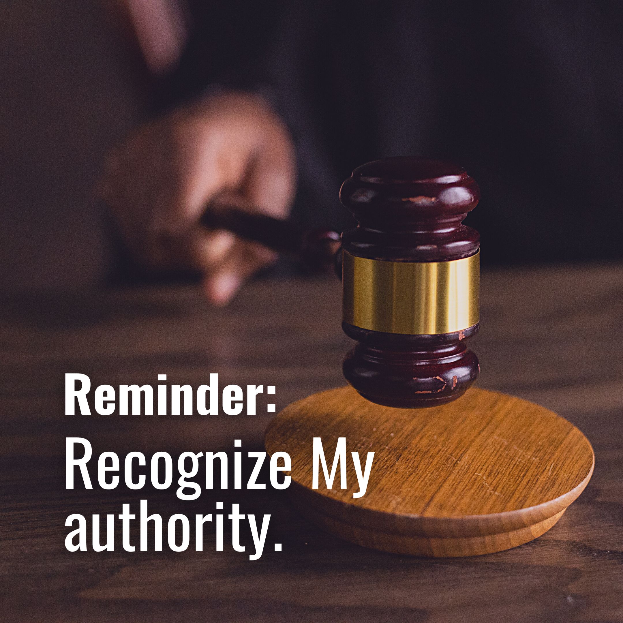 Recognize My authority.