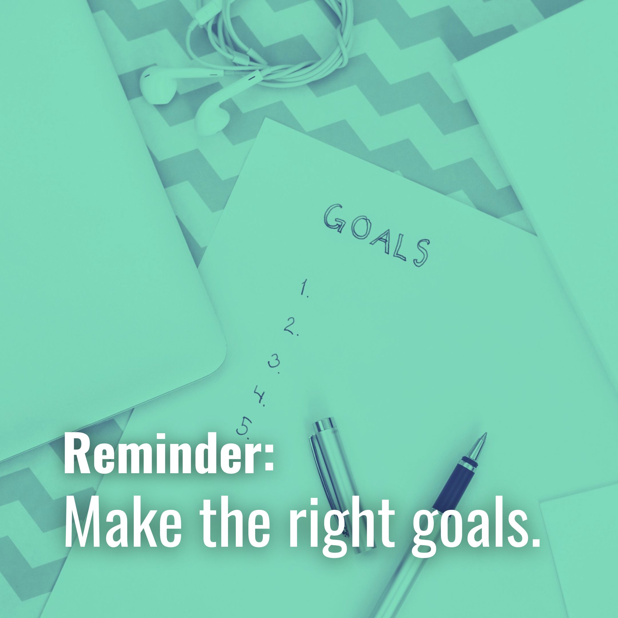 Make the right goals.
