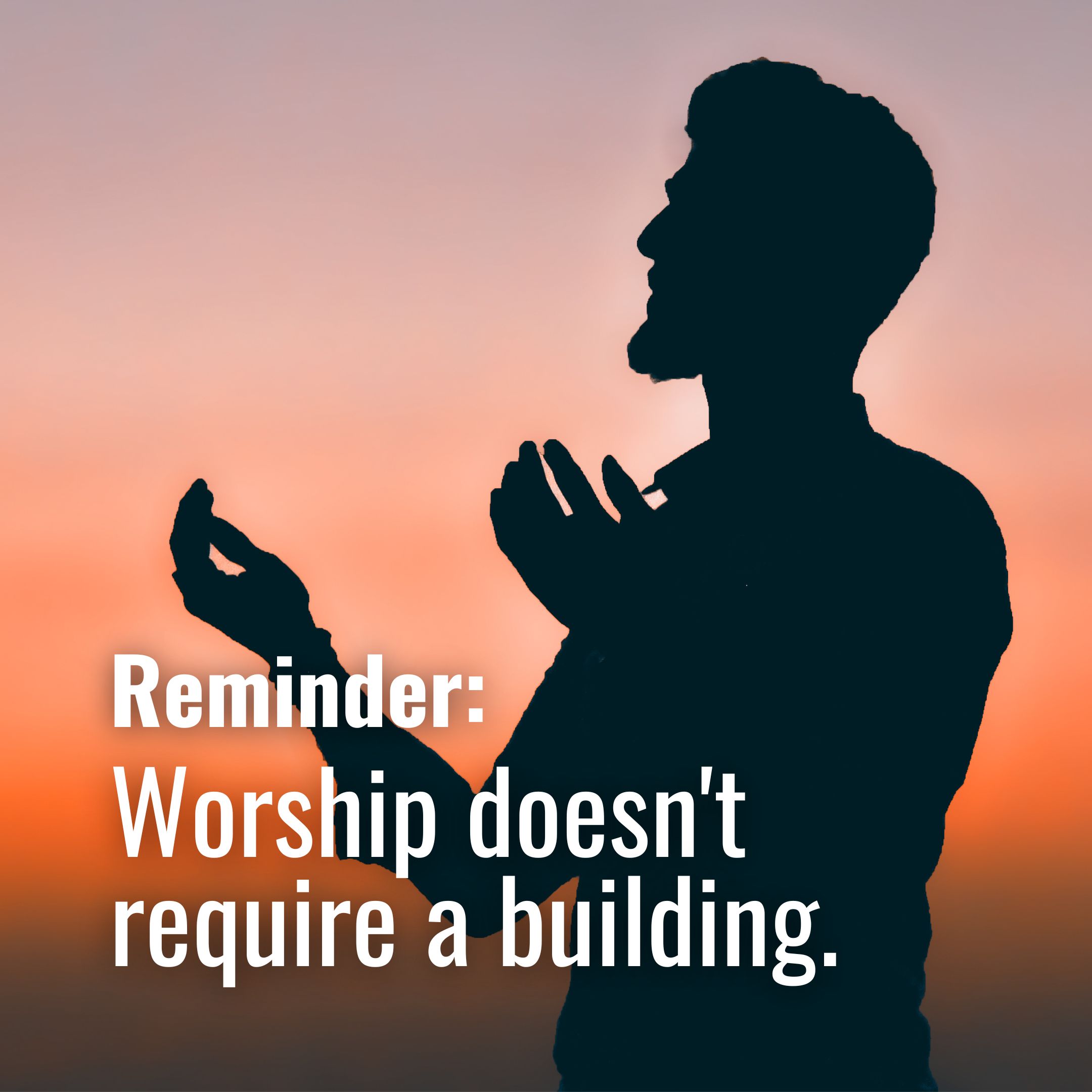 Worship doesn’t require a building.