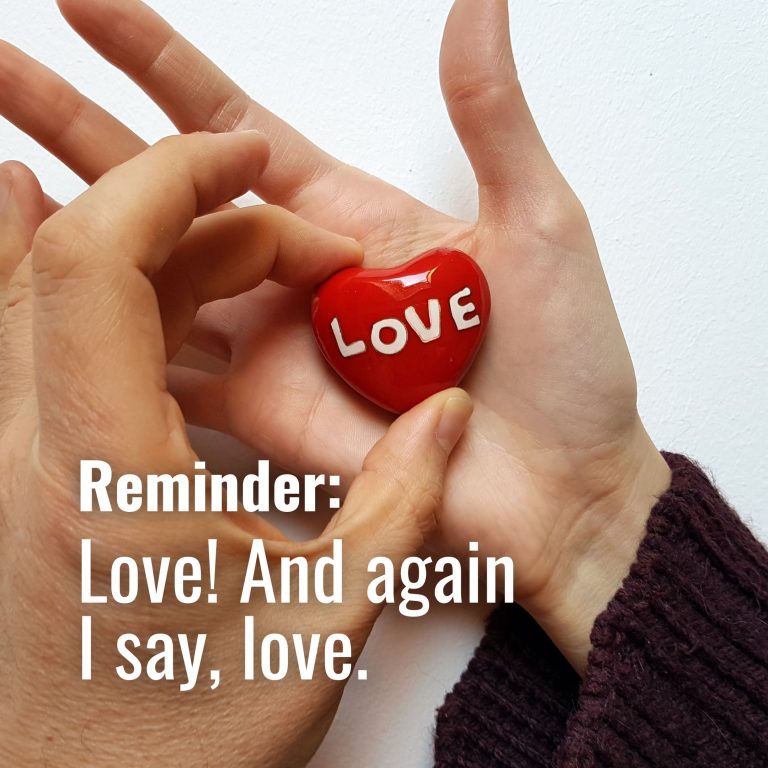 Love! And again I say, love.