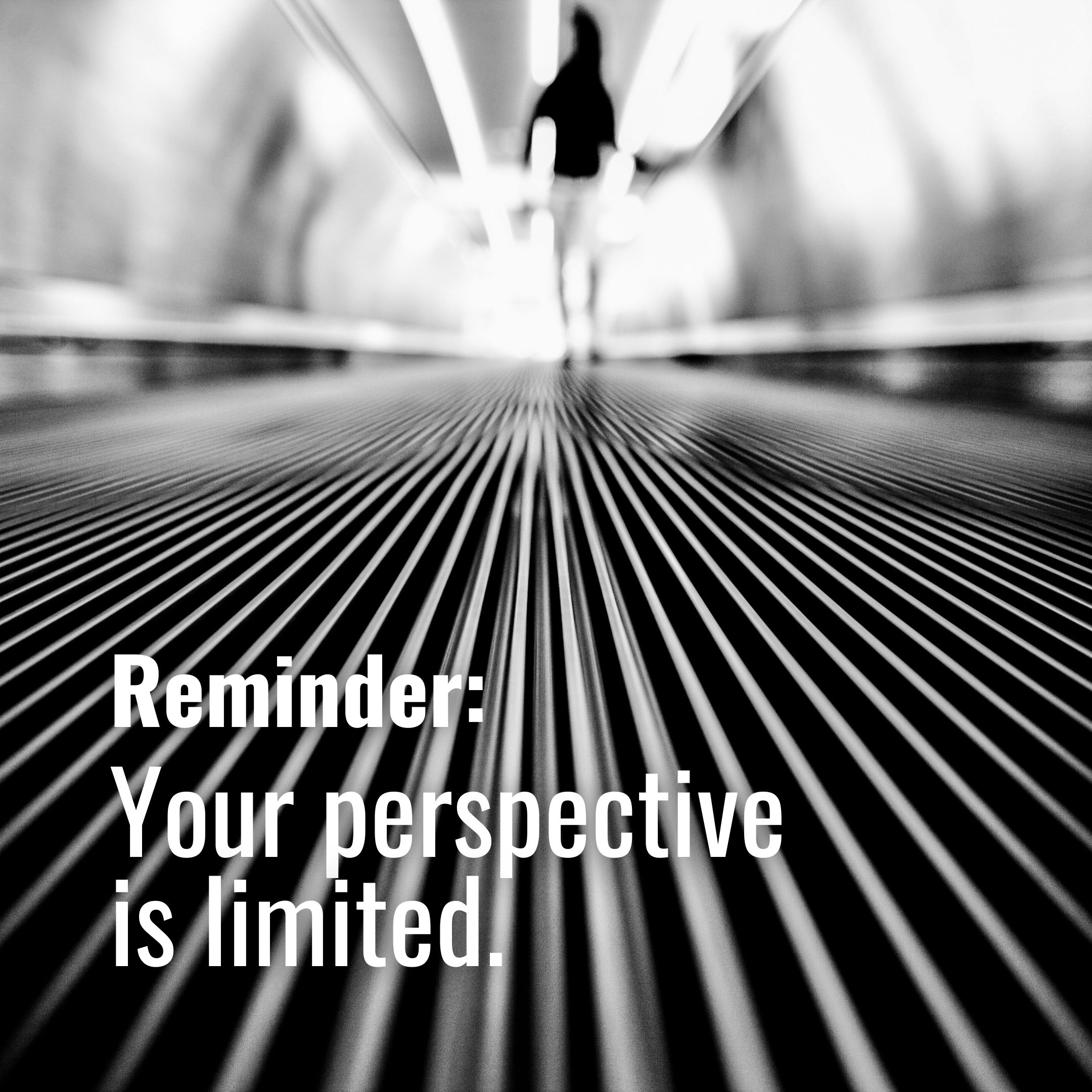 Your perspective is limited.