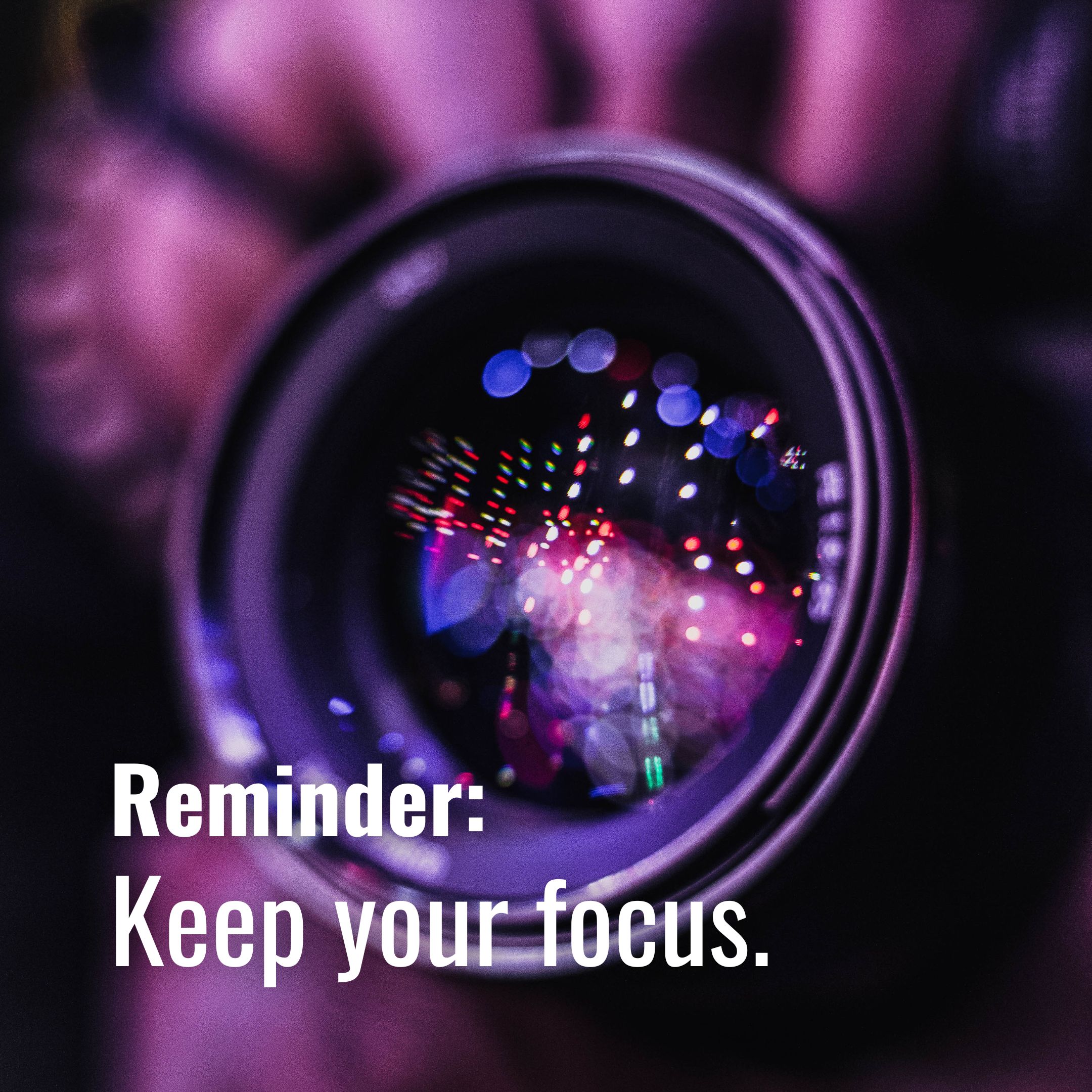 Keep your focus.