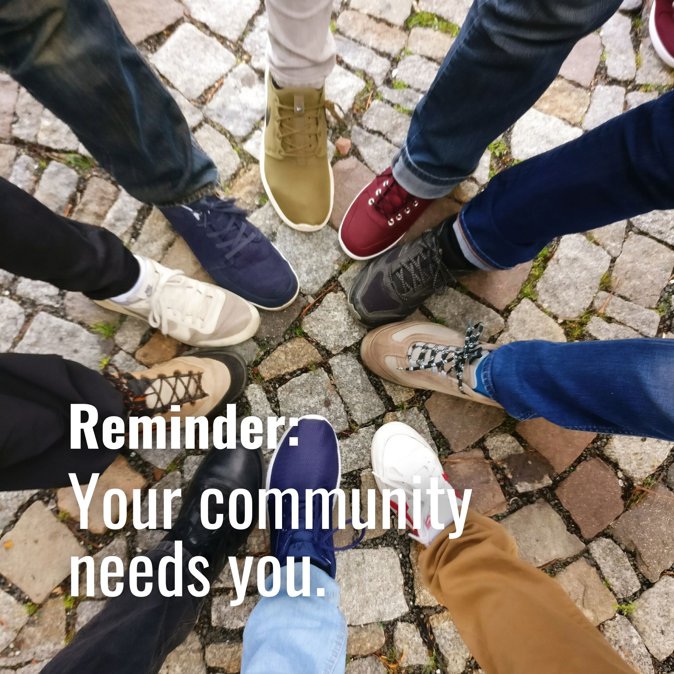 Your community needs you.