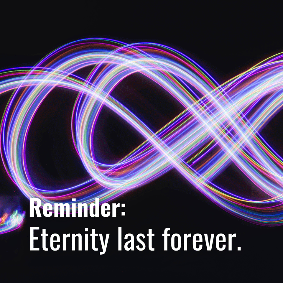 Eternity last forever. ♾