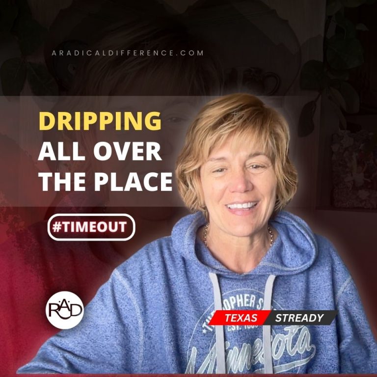 Timeout—Dripping All Over the Place