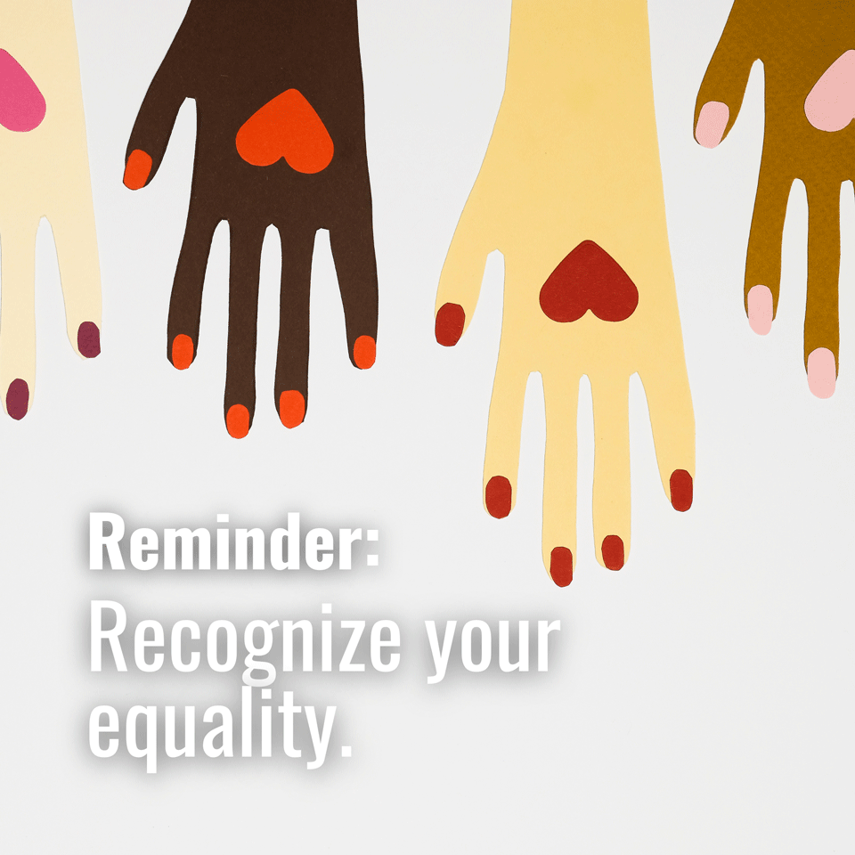 Recognize your equality. ⚖️