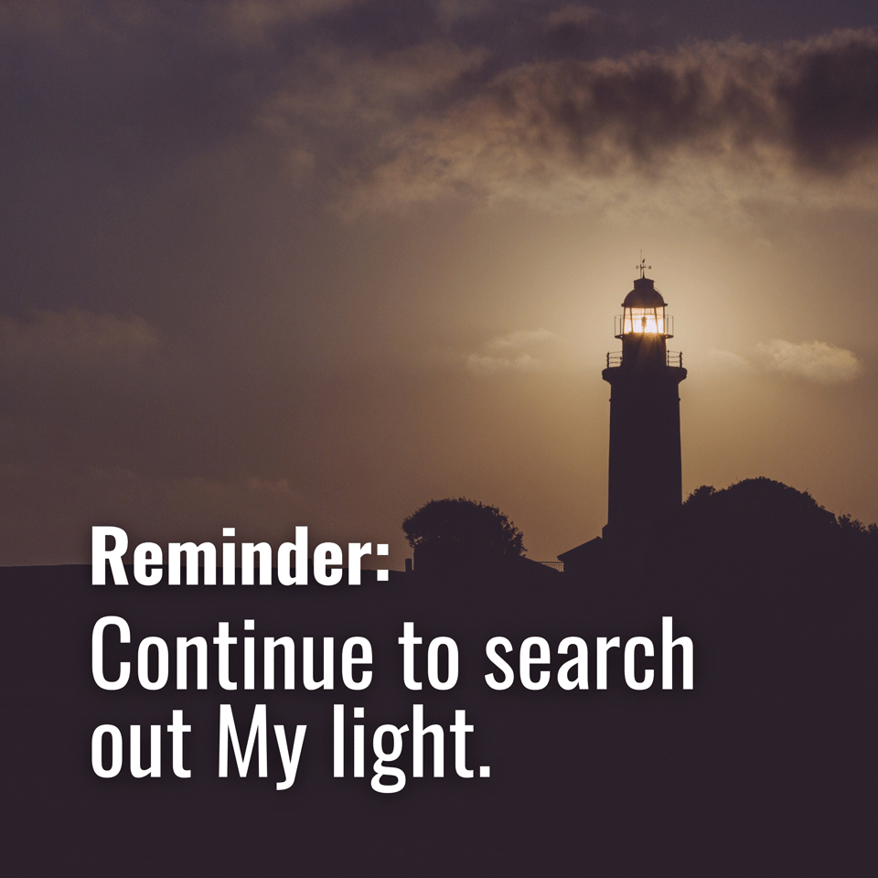 Continue to search out My light. 🕯