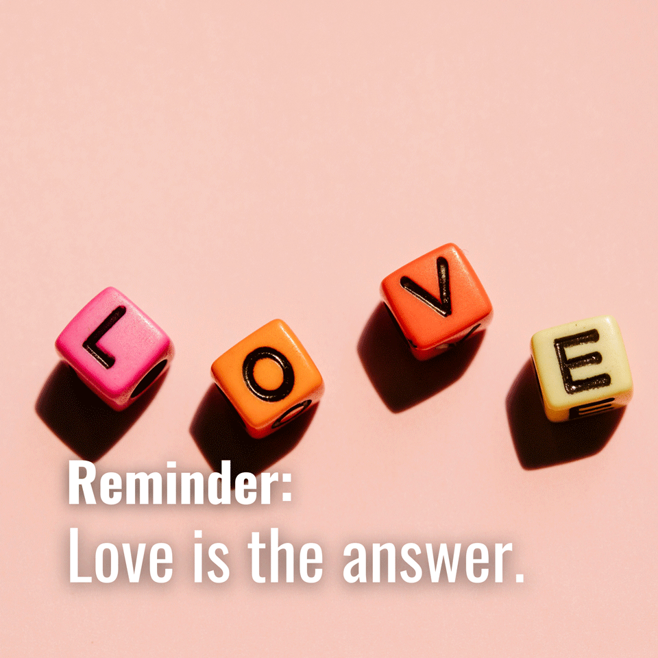 Love is the answer. 💕