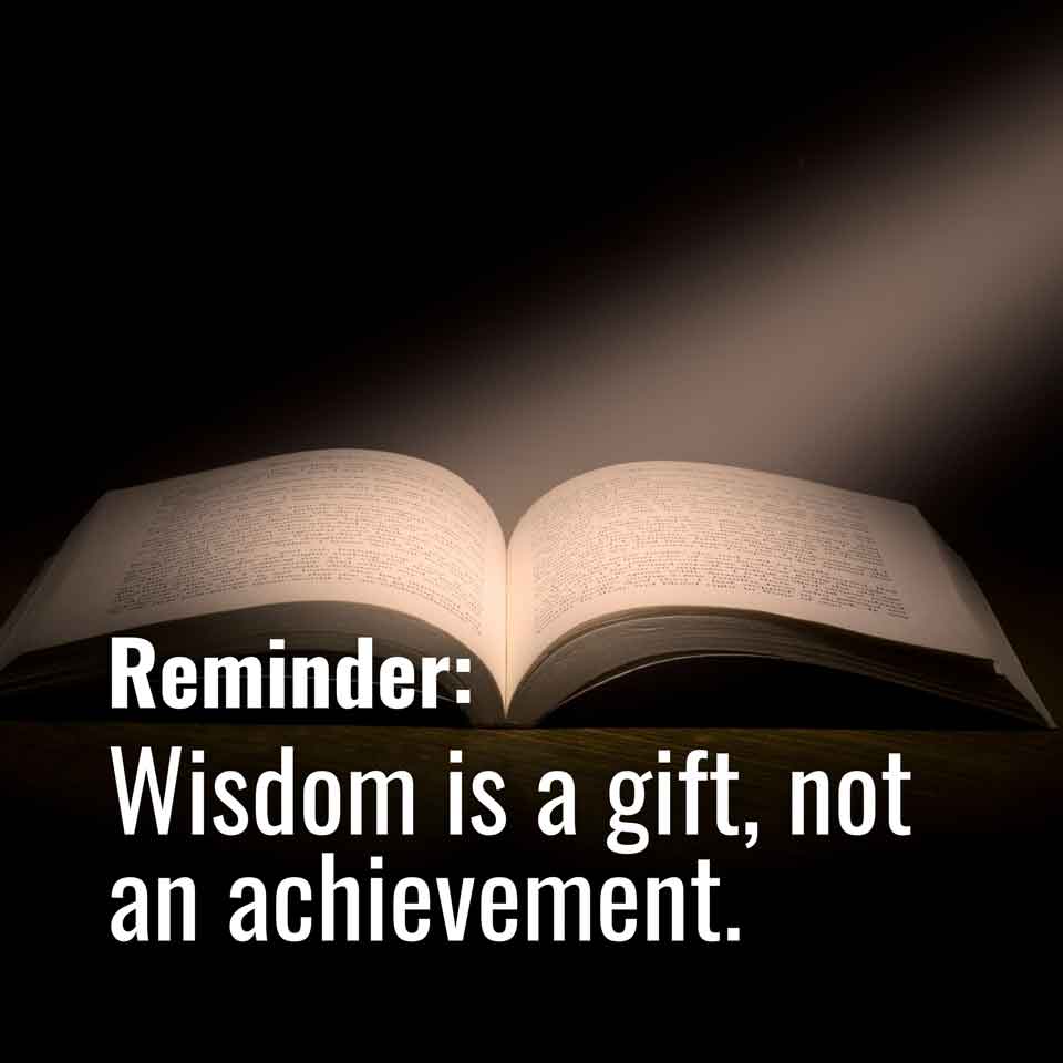  Wisdom is a gift, not an achievement. 🦉