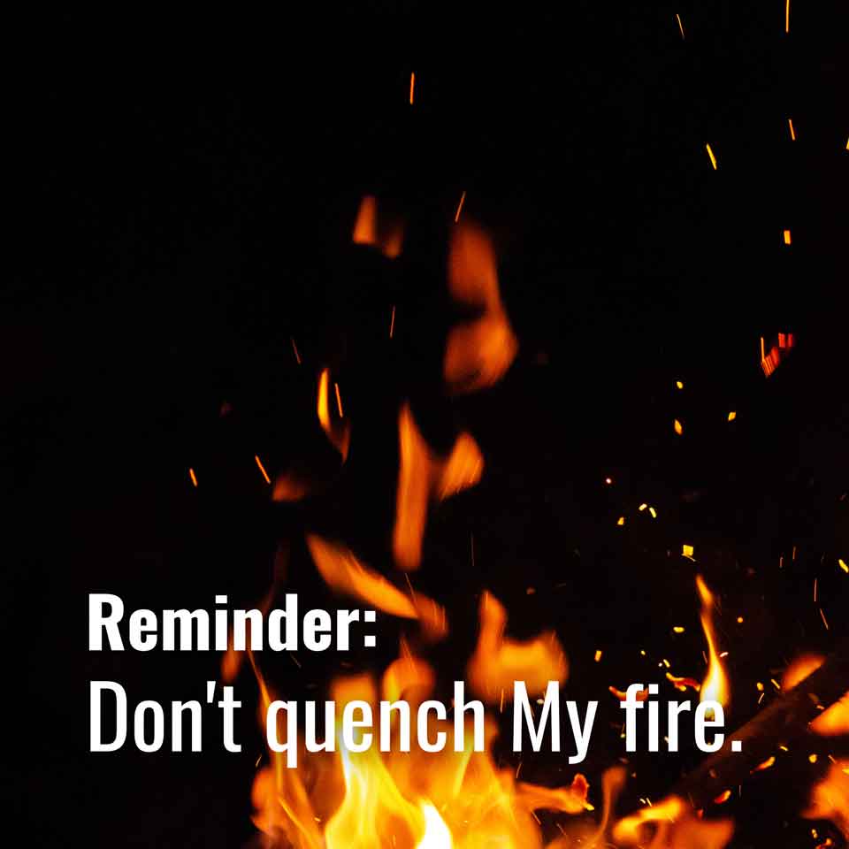 Don’t quench My fire. 🔥
