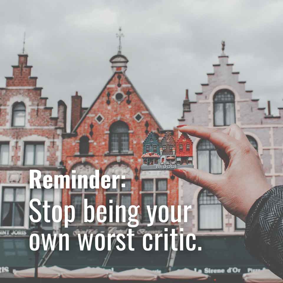Stop being your own worst critic. 🛑