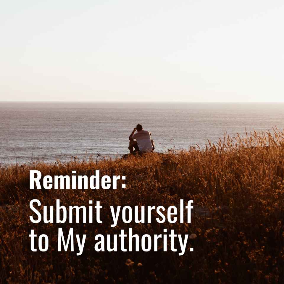 Submit yourself to My authority 🙌