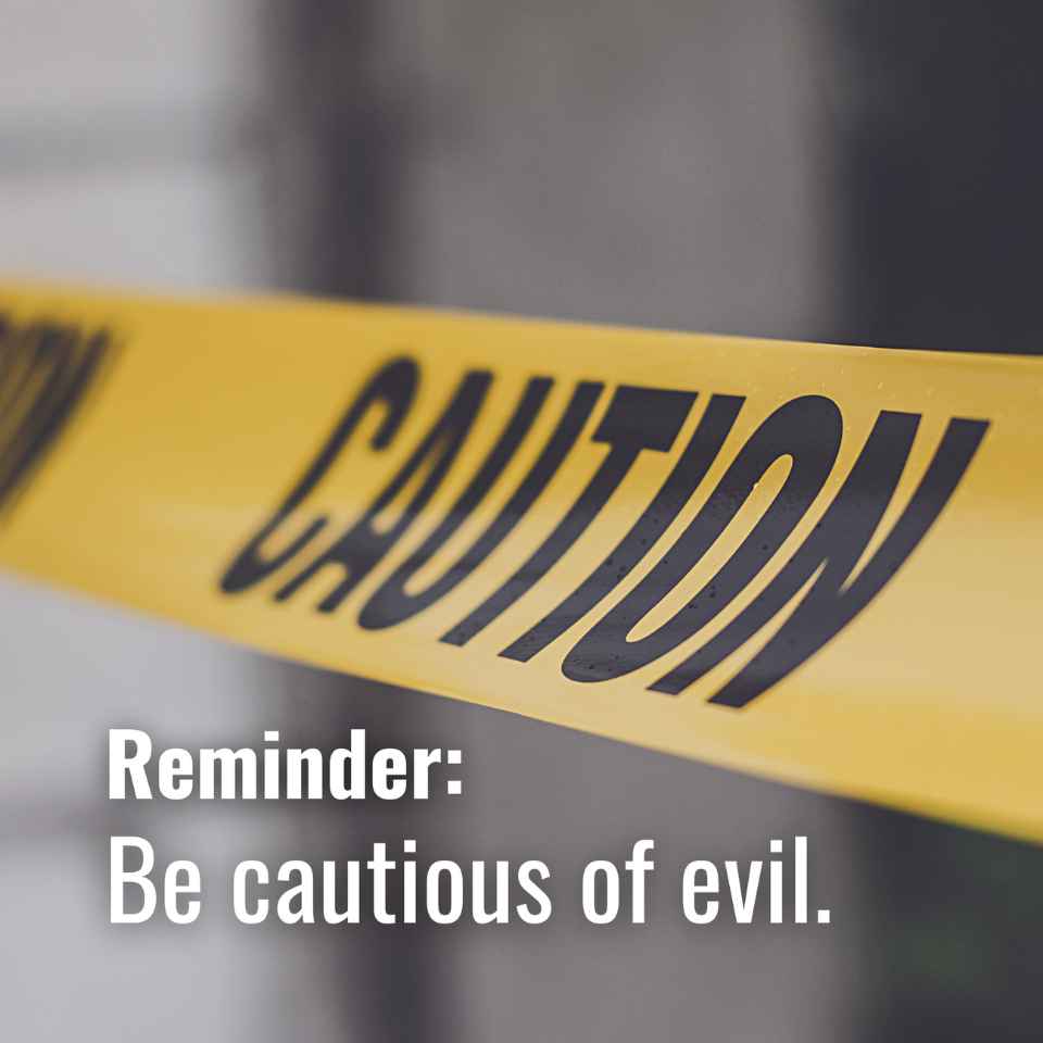 Be cautious of evil ⚠