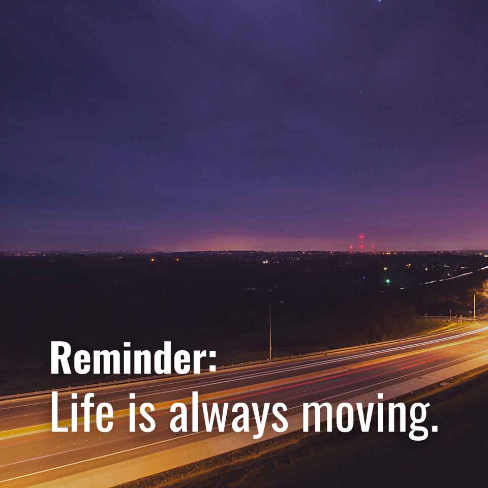 Life is always moving ☝