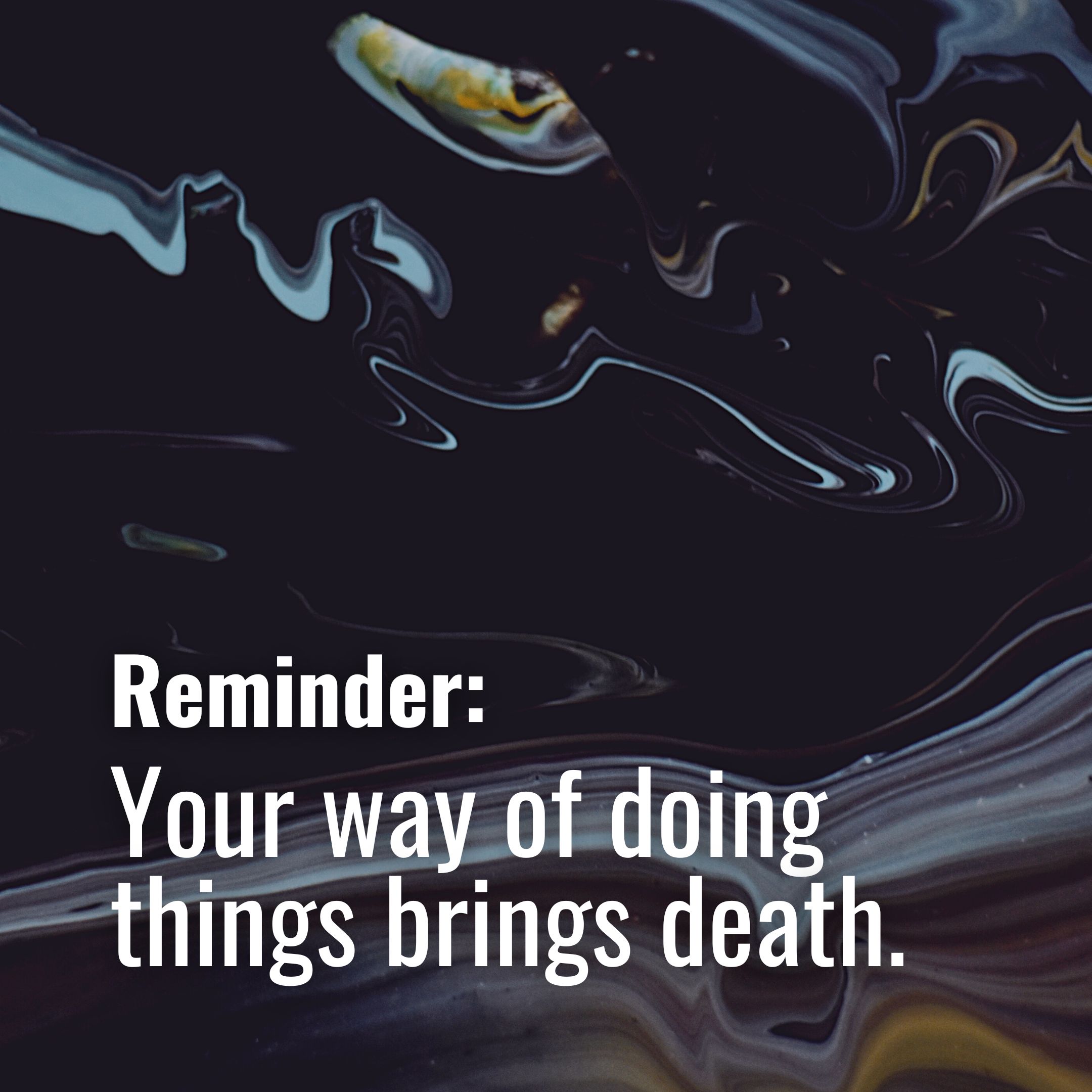 Your way of doing things brings death ✨