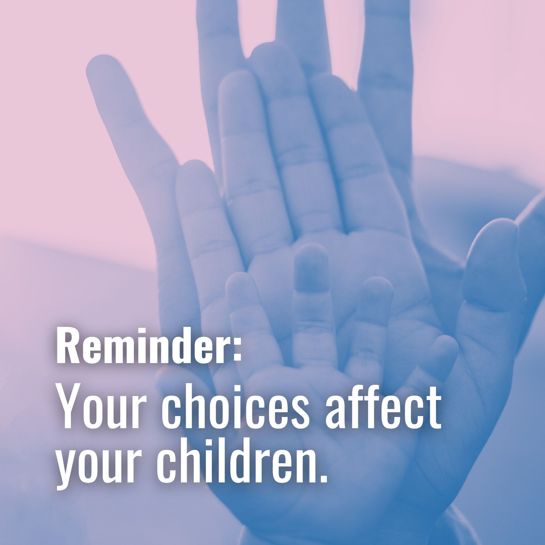 Your choices affect your children 👶